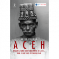 Aceh: Kisah Datang dan Terusirnya Belanda dan Jejak yang Ditinggalkan