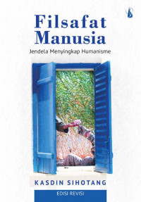 Filsafat Manusia (Edisi Revisi) - Jendela Menyingkap Humanisme