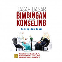 Dasar-dasar Bimbingan dan Konseling: Konsep dan Teori