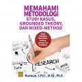 MEMAHAMI METODOLOGI STUDI KASUS, GROUNDED THEORY, DAN MIXED-METHOD: Untuk Penelitian Komunikasi, Psikologi, Sosiologi, dan Pendidikan