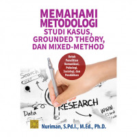 MEMAHAMI METODOLOGI STUDI KASUS, GROUNDED THEORY, DAN MIXED-METHOD: Untuk Penelitian Komunikasi, Psikologi, Sosiologi, dan Pendidikan