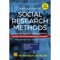 POST-QUALITATIVE SOCIAL RESEARCH METHODS: Kuantitatif-Kualitatif-Mix Methods Positivism-Postpositivism-Phenomenology-Postmodern Filsafat, Paradigma, Teori, Metode dan Laporan Edisi kedua