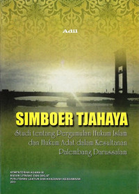 Simboer Tjahaya Studi Tentang Pergumulan Hukum Islam dan Hukum Adat dalam Kesultanan Palembang Darussalam