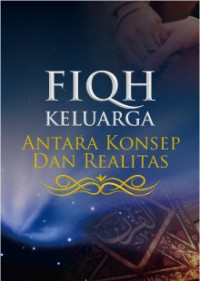 Fiqh Keluarga: antara Konsep dan Realitas