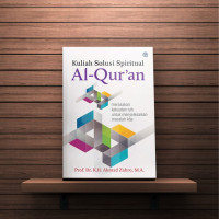 Kuliah Solusi Spiritual Al-Quran;   merasakan kekuatan ruh untuk menyelesaikan masalah kita