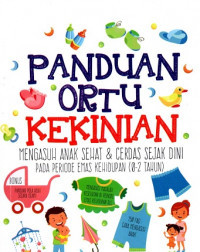 Panduan Ortu Kekinian, Mengasuh Anak Sehat & Cerdas Sejak Dini Pada Periode Emas Kehidupan (0-2 Tahun)