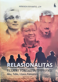 Relasionalitas-Filsafat Fondasi Interpretasi: Aku, Teks, Liyan, Fenomen