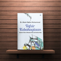 Tafsir Kebahagiaan : Tuntunan Al-Quran Menyikapi Cobaan dan Kesulitan Hidup