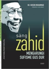SANG ZAHID Mengarungi Sufisme Gus Dur