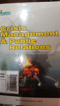 Crisis Management dan Public Relations Mengatasi Krisis, Memulihkan Citra