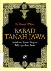 Babad Tanah Jawa Menelusuri Sejarah Keajayaan Kehidupan Jawa Kuno