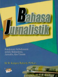 Bahasa Jurnalistik: Pedoman Kebahasaan untuk Mahasiswa, Jurnalis, dan Umum