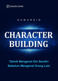 Character Building; Teknik Mengenal Diri Sendiri Sebelum Mengenal Orang Lain