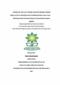 Konseling Melalui Teknik Cognitive Restructuring Sebagai Upaya Meningkatkan Interaksi Sosial Pada Anak (Studi Kasus Korban Kekerasan Seksual Di Yayasan Kakak Surakarta )