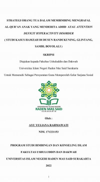 STRATEGI ORANG TUA DALAM MEMBIMBING MENGHAFAL AL-QUR’AN ANAK YANG MENDERITA ADHD ATAU ATTENTION DEFICIT HYPERACTIVITY DISORDER ( STUDI KASUS HAMZAH DI DUSUN RANDUKUNING, GLINTANG, SAMBI, BOYOLALI )