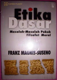 ETIKA DASAR, Masalah-Masalah Pokok Filsafat Moral