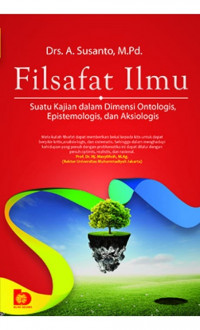 Filsafat Ilmu: suatu kajian dalam dimensi ontologis epistemologis dan aksiologis