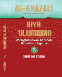 Ihya' Ulumuddin Menghidupkan Kembali Ilmu-ilmu Agama; Sabar dan Syukur Jilid 8