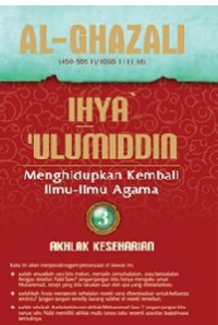 Ihya' Ulumuddin Menghidupkan Kembali Ilmu-ilmu Agama; Akhlak Keseharian Jilid 3