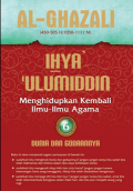 Ihya' Ulumuddin Menghidupkan Kembali Ilmu-ilmu Agama; Dunia dan Godaannya Jilid 6