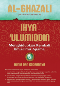 Ihya' Ulumuddin Menghidupkan Kembali Ilmu-ilmu Agama; Dunia dan Godaannya Jilid 6