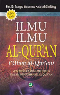 Ilmu - ilmu al Qur'an (Ulum al Qur'an) Membahas Ilmu - Ilmu Pokok Dalam Menafsirkan Al Qur'an