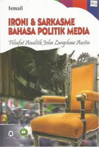 Ironi dan Sarkasme Bahasa Politik Media; Filsafat Analitik John Langshaw Austin