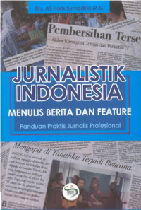 Jurnalistik di Indonesia; Menulis Berita dan Features Panduan Praktis Jurnalis Profesional