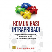 KOMUNIKASI INTRAPRIBADI: Integrasi Komunikasi Spiritual, Komunikasi Islam, dan Komunikasi Lingkungan