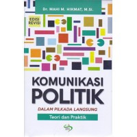 Komunikasi Politik Dalam Pilkada Langsung (Teori dan Praktik)