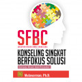 SFBC (SOLUTION-FOCUSED BRIEF COUNSELING), KONSELING SINGKAT BERFOKUS SOLUSI: Konsep, Riset, dan Prosedur