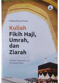 Kuliah Fikih Haji, Umrah dan Ziarah; Mengkaji, Menganalisa, dan Menemukan Hukum