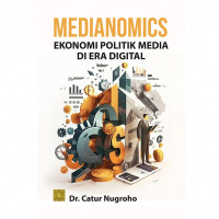 Medianomics Ekonomi Politik Media di Era Digital