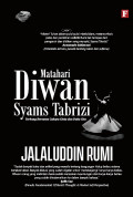 Seri Jalaluddin Rumi : Matahari Diwan Syams Tabrizi Terbang Bersama Cahaya dan Duka Cita
