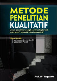Metode Penelitian Kualitatif, untuk penelitian yg bersifat eksploratif, enterpretif, interaktif dan konstruksi
