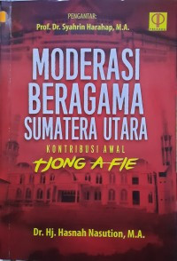 Moderasi Beragama Sumatra Utara Kontribusi Awal Hong A Fie