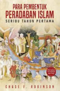 Para Pembentuk Peradaban Islam: 1.000 Tahun Pertama