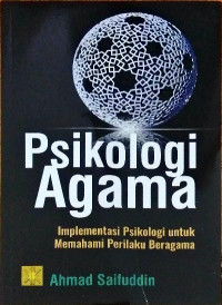 PSIKOLOGI AGAMA Implementasi Psikologi untuk Memahami Perilaku Beragama