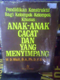Pendidikan Konstruktif Bagi Kelompok-Kelompok Khusus Anak-Anak Cacat dan Menyimpang