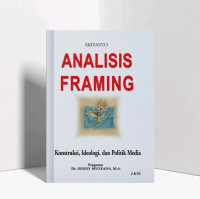 Analisis Framing Konstruksi, Ideologi dan Politik Media