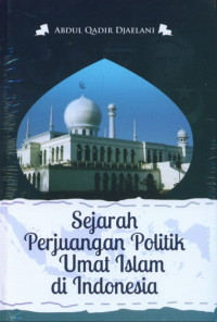 SEJARAH PERJUANGAN POLITIK UMAT ISLAM DI INDONESIA