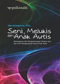 Seni, Melukis dan Anak Autis; Penanganan dan Pengembangan Melalui Seni dan Cara Mengevaluasi Karya Anak Autis