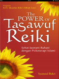 The Power of Tasawuf Reiki : Sehat Jasmani Ruhani Dengan Psikoterapi Islami