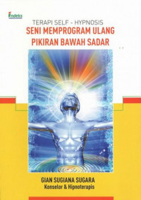 Terapi Self-Hypnosis: Seni memprogram Ulang Pikiran Bawah Sadar
