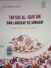 TAFSIR AL-QUR'AN DAN LANSKAP KEJAWAAN: RESEPSI, TRANSMISI, DAN STRATEGI BUDAYA