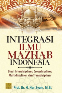 Integrasi Ilmu Madzhab Indonesia Studi Interdisipliner, Crossdisipliner, Multidisipliner, dan Transdisipliner