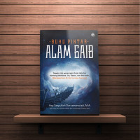 Buku Pintar Alam Gaib; Segala Hal Yang Ingin Anda Ketahui tentang Malaikat, Jin, Setan, dan Barzakh [Berdasarkan Al-Qur'an dan Sunnah]