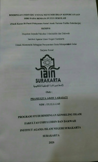 BIMBINGAN INDIVIDU UNTUK MENUMBUHKAN KEPERCAYAAN DIRI PADA REMAJA PUTUS SEKOLAH (STUDI KASUS DI PANTI PELAYANAN SOSIAL ANAK TARUNA YODHA SUKOHARJO)