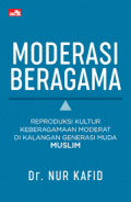 MODERASI BERAGAMA: Reproduksi Kultur Keberagamaan Moderat di Kalangan Generasi Muda Muslim