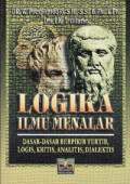 Logika Ilmu Menalar; Dasar-Dasar Berpikir Tertib, Logis, Kritis, Analitis, Dialektis